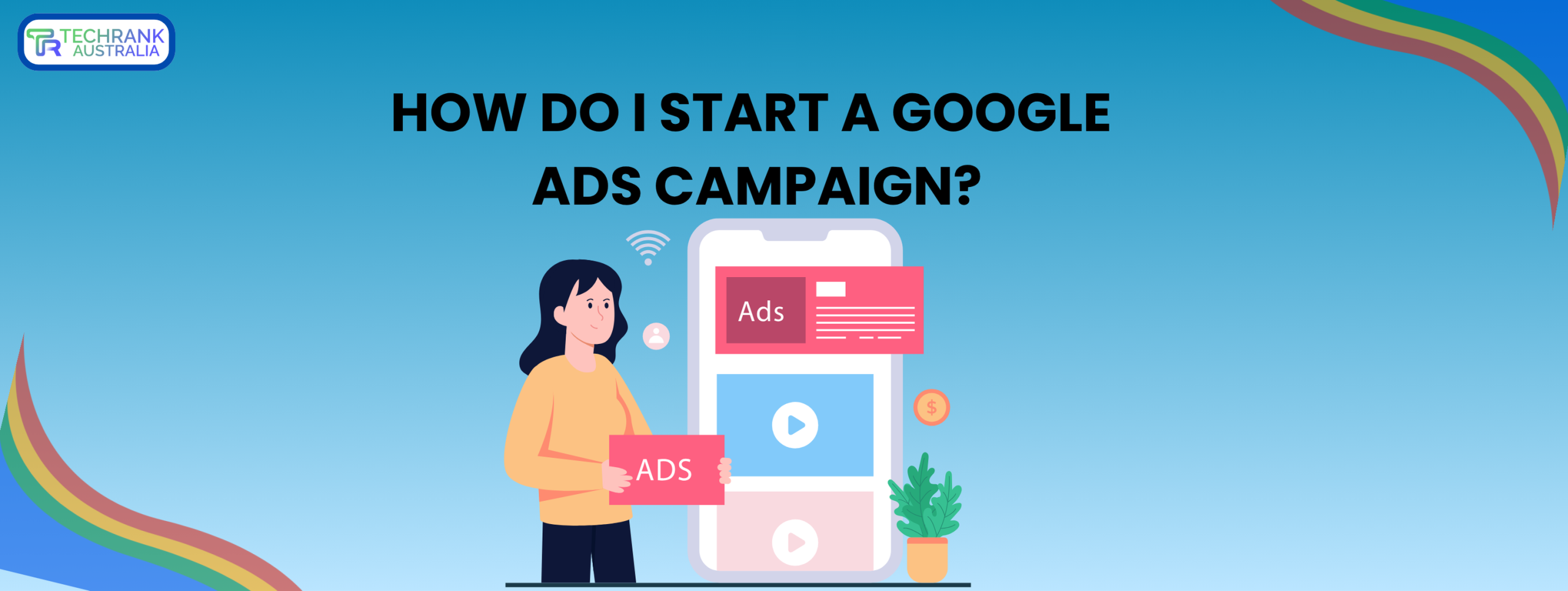 How do I start a Google Ads campaign?